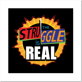 The Struggle is Real Posters and Art